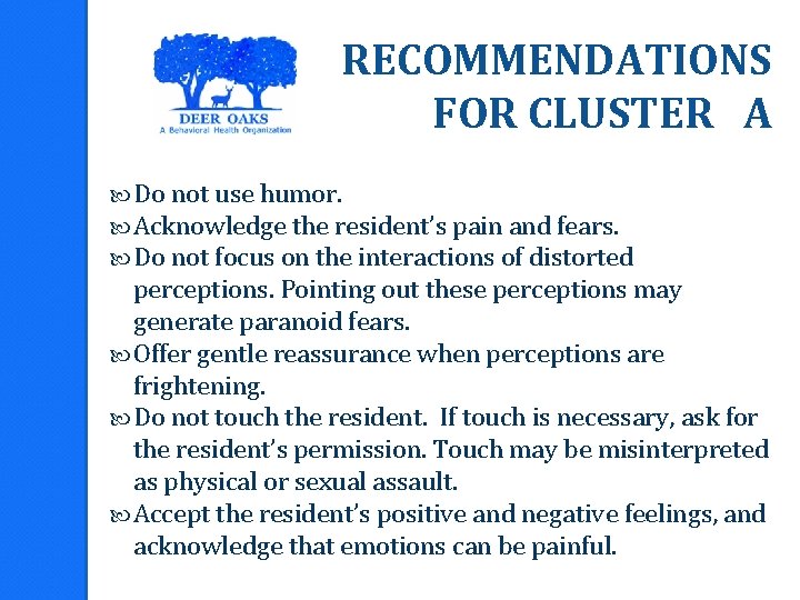 RECOMMENDATIONS FOR CLUSTER A Do not use humor. Acknowledge the resident’s pain and fears.