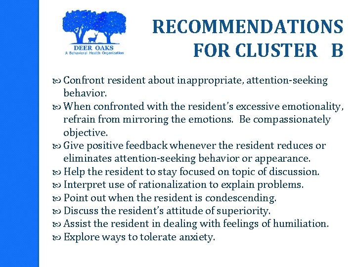 RECOMMENDATIONS FOR CLUSTER B Confront resident about inappropriate, attention-seeking behavior. When confronted with the