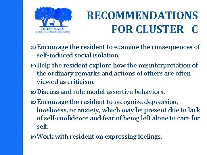 RECOMMENDATIONS FOR CLUSTER C Encourage the resident to examine the consequences of self-induced social