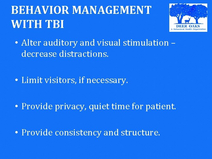 BEHAVIOR MANAGEMENT WITH TBI • Alter auditory and visual stimulation – decrease distractions. •