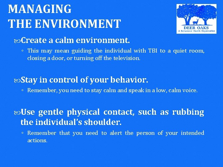 MANAGING THE ENVIRONMENT Create a calm environment. ◦ This may mean guiding the individual