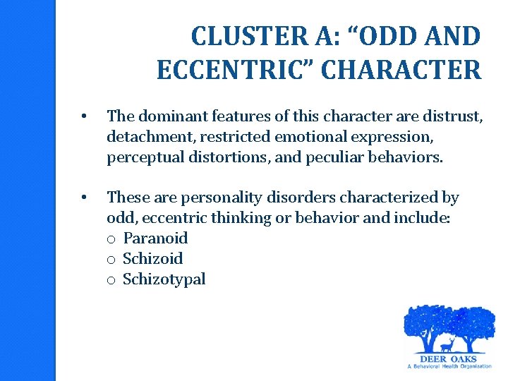 CLUSTER A: “ODD AND ECCENTRIC” CHARACTER • The dominant features of this character are