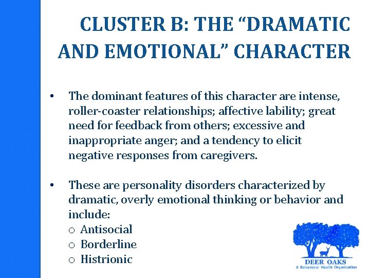 CLUSTER B: THE “DRAMATIC AND EMOTIONAL” CHARACTER • The dominant features of this character