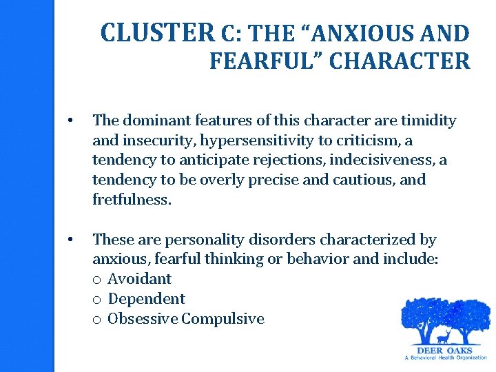 CLUSTER C: THE “ANXIOUS AND FEARFUL” CHARACTER • The dominant features of this character