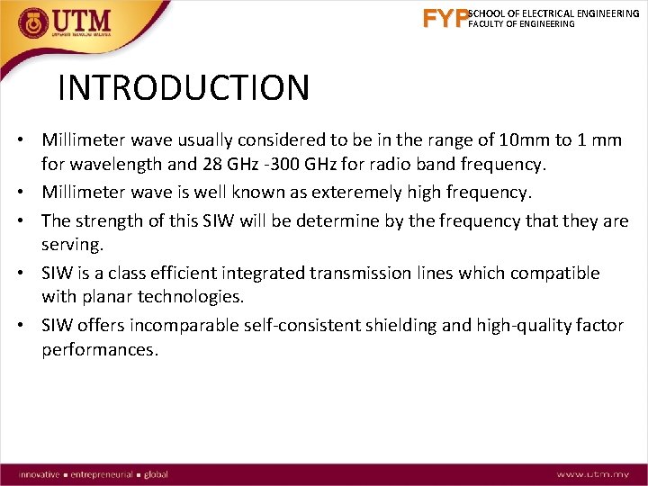 FYPSCHOOL OF ELECTRICAL ENGINEERING FACULTY OF ENGINEERING INTRODUCTION • Millimeter wave usually considered to