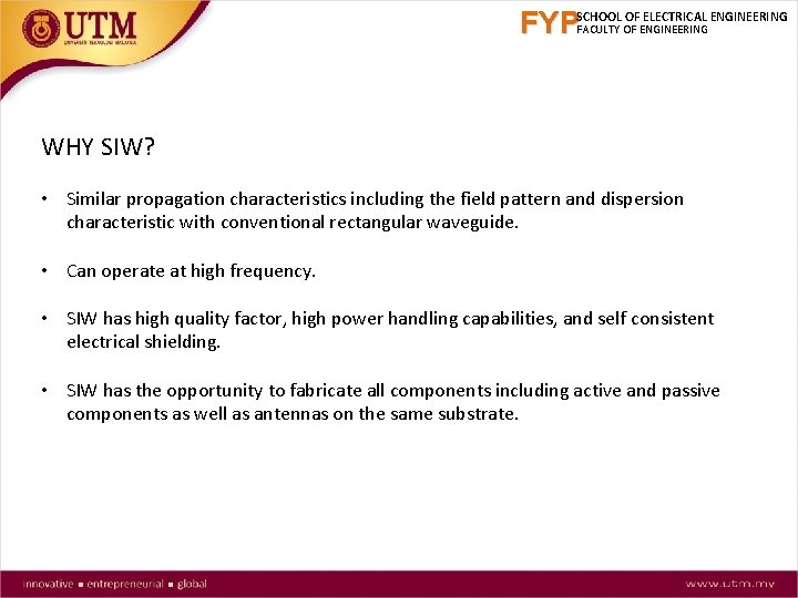 FYPSCHOOL OF ELECTRICAL ENGINEERING FACULTY OF ENGINEERING WHY SIW? • Similar propagation characteristics including