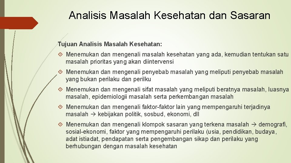 Analisis Masalah Kesehatan dan Sasaran Tujuan Analisis Masalah Kesehatan: Menemukan dan mengenali masalah kesehatan