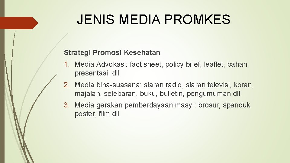 JENIS MEDIA PROMKES Strategi Promosi Kesehatan 1. Media Advokasi: fact sheet, policy brief, leaflet,