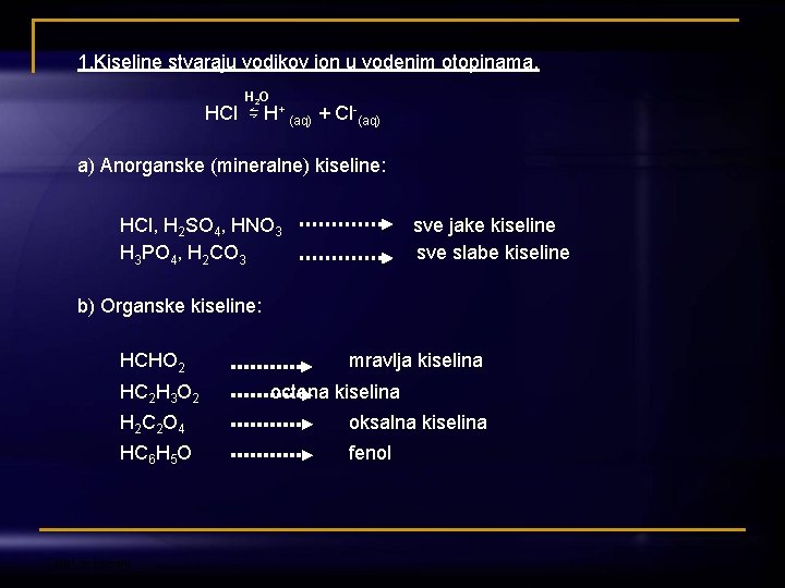 1. Kiseline stvaraju vodikov ion u vodenim otopinama. H 2 O HCl ⇋ H+