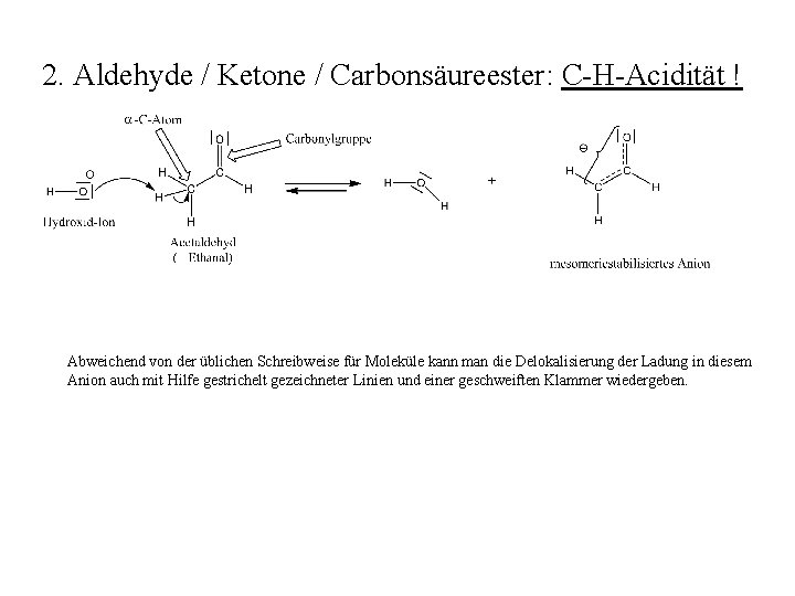 2. Aldehyde / Ketone / Carbonsäureester: C-H-Acidität ! Abweichend von der üblichen Schreibweise für