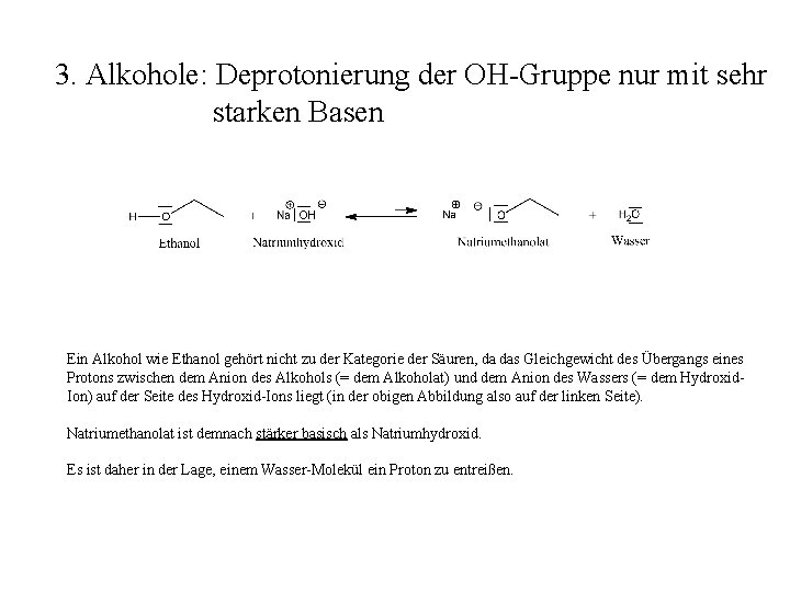 3. Alkohole: Deprotonierung der OH-Gruppe nur mit sehr starken Basen Ein Alkohol wie Ethanol