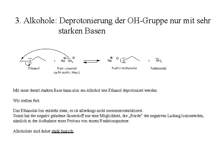 3. Alkohole: Deprotonierung der OH-Gruppe nur mit sehr starken Basen Mit einer derart starken