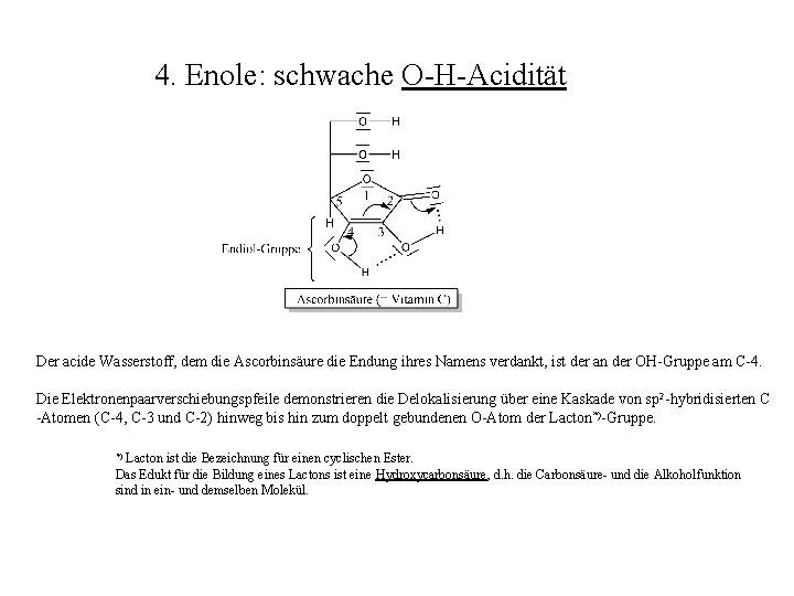 4. Enole: schwache O-H-Acidität Der acide Wasserstoff, dem die Ascorbinsäure die Endung ihres Namens