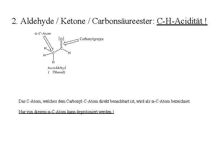 2. Aldehyde / Ketone / Carbonsäureester: C-H-Acidität ! Das C-Atom, welches dem Carbonyl-C-Atom direkt