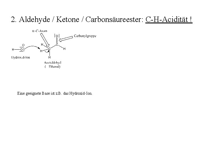 2. Aldehyde / Ketone / Carbonsäureester: C-H-Acidität ! Eine geeignete Base ist z. B.