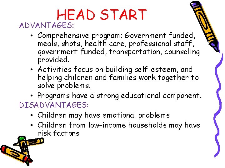 HEAD START ADVANTAGES: • Comprehensive program: Government funded, meals, shots, health care, professional staff,