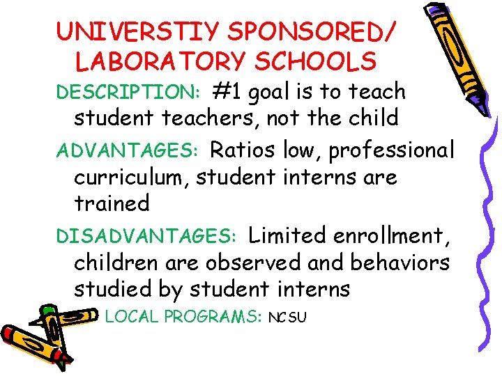 UNIVERSTIY SPONSORED/ LABORATORY SCHOOLS DESCRIPTION: #1 goal is to teach student teachers, not the