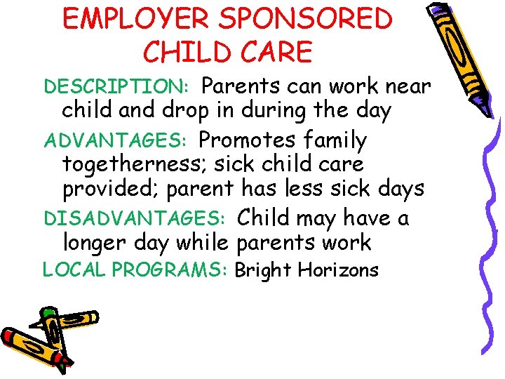 EMPLOYER SPONSORED CHILD CARE DESCRIPTION: Parents can work near child and drop in during