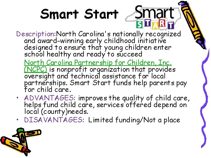 Smart Start Description: North Carolina's nationally recognized and award-winning early childhood initiative designed to