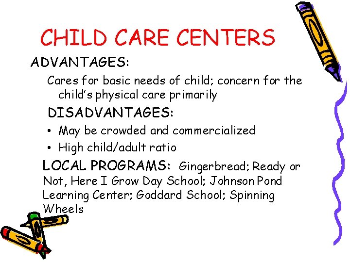 CHILD CARE CENTERS ADVANTAGES: Cares for basic needs of child; concern for the child’s