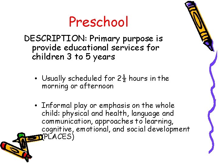 Preschool DESCRIPTION: Primary purpose is provide educational services for children 3 to 5 years