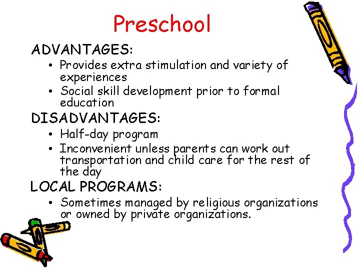 Preschool ADVANTAGES: • Provides extra stimulation and variety of experiences • Social skill development