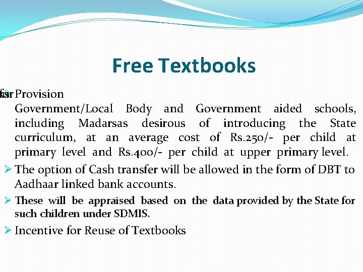  Free Textbooks ks for Ø Provision Government/Local Body and Government aided schools, including