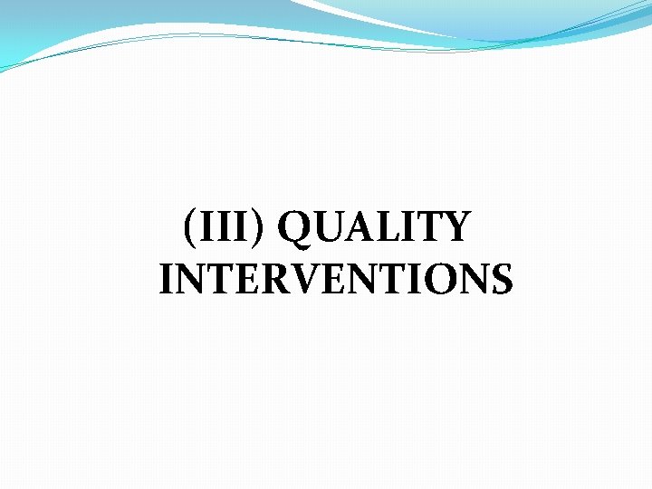 (III) QUALITY INTERVENTIONS 