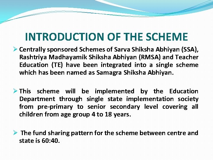  INTRODUCTION OF THE SCHEME Ø Centrally sponsored Schemes of Sarva Shiksha Abhiyan (SSA),