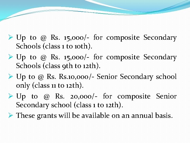 Ø Up to @ Rs. 15, 000/- for composite Secondary Schools (class 1 to