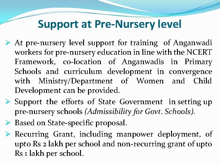 Support at Pre-Nursery level Ø At pre-nursery level support for training of Anganwadi workers