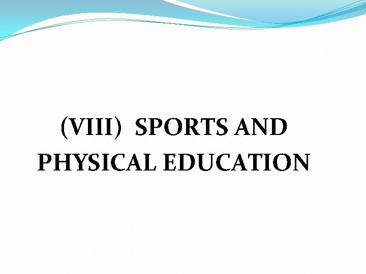 (VIII) SPORTS AND PHYSICAL EDUCATION 