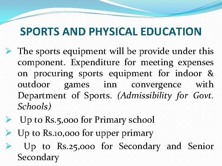 SPORTS AND PHYSICAL EDUCATION Ø The sports equipment will be provide under this component.