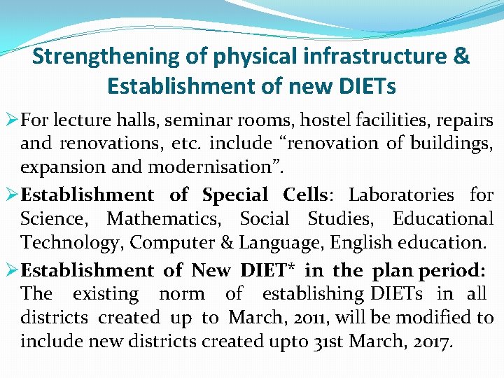 Strengthening of physical infrastructure & Establishment of new DIETs ØFor lecture halls, seminar rooms,