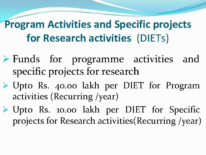 Program Activities and Specific projects for Research activities (DIETs) Ø Funds for programme activities