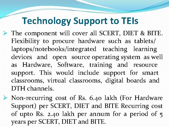 Technology Support to TEIs Ø The component will cover all SCERT, DIET & BITE.