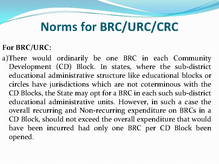 Norms for BRC/URC/CRC For BRC/URC: a)There would ordinarily be one BRC in each Community