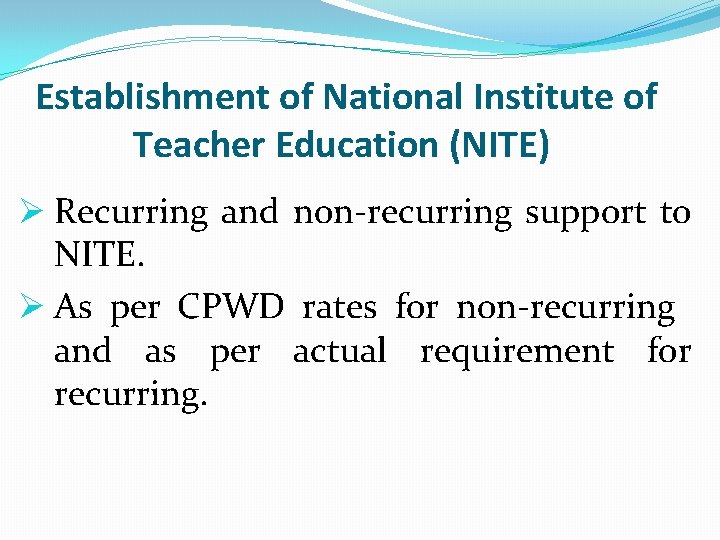  Establishment of National Institute of Teacher Education (NITE) Ø Recurring and non-recurring support