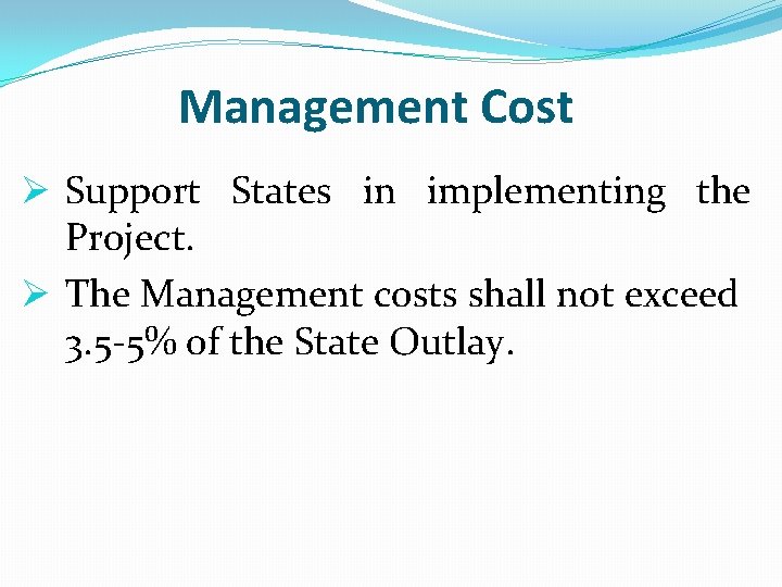  Management Cost Ø Support States in implementing the Project. Ø The Management costs