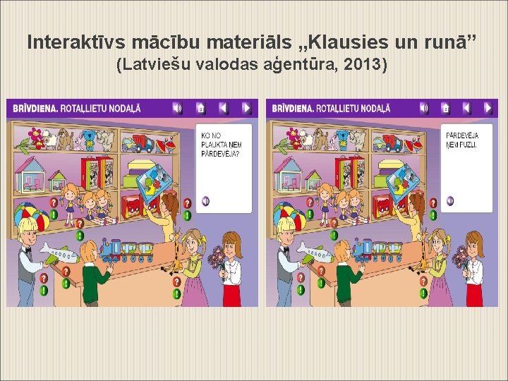 Interaktīvs mācību materiāls „Klausies un runā” (Latviešu valodas aģentūra, 2013) 