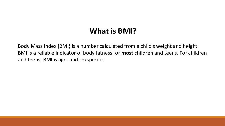 What is BMI? Body Mass Index (BMI) is a number calculated from a child's