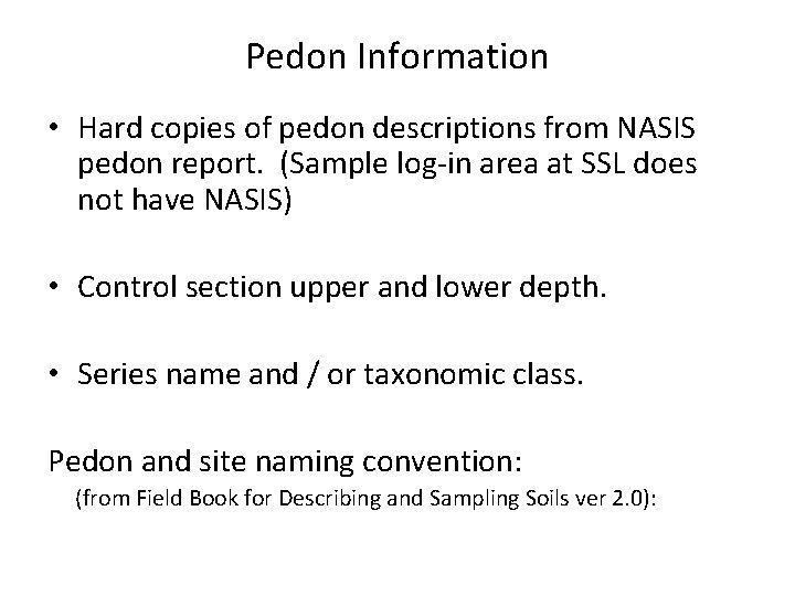 Pedon Information • Hard copies of pedon descriptions from NASIS pedon report. (Sample log-in