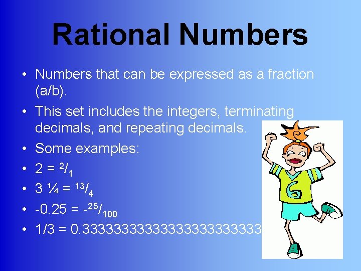 Rational Numbers • Numbers that can be expressed as a fraction (a/b). • This