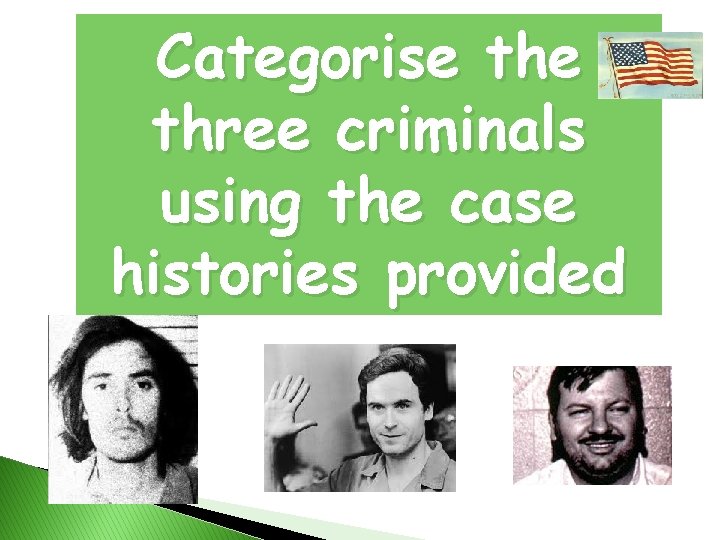 Categorise three criminals using the case histories provided 