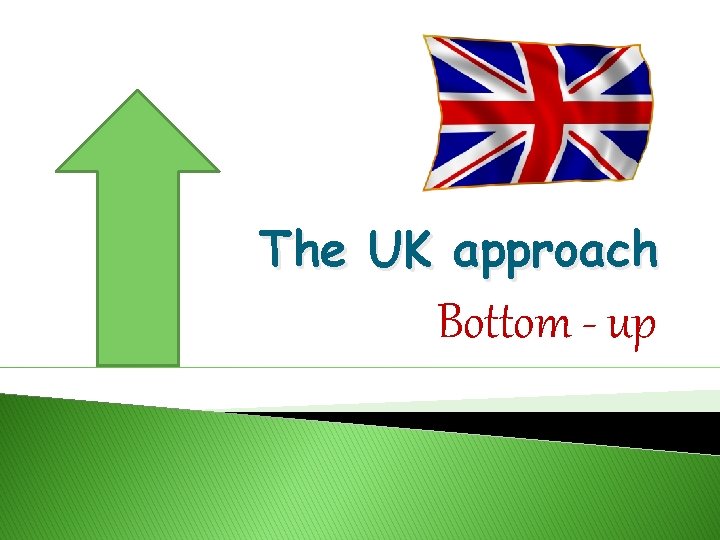 The UK approach Bottom - up 