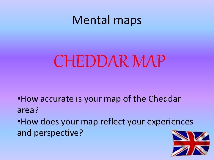 Mental maps CHEDDAR MAP • How accurate is your map of the Cheddar area?