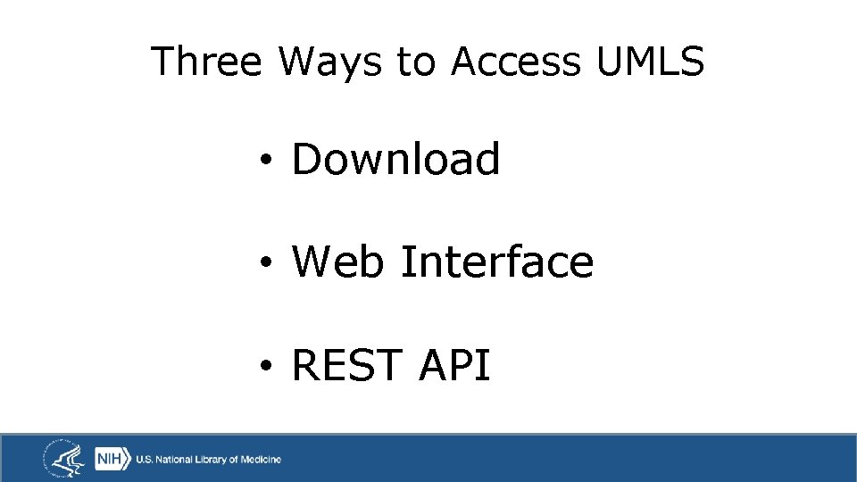 Three Ways to Access UMLS • Download • Web Interface • REST API 