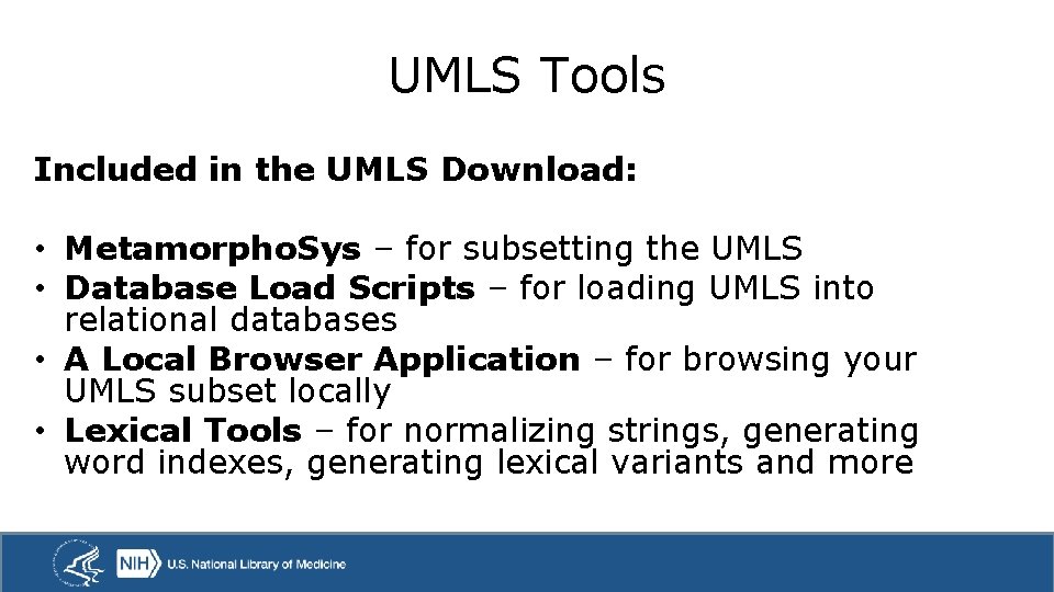 UMLS Tools Included in the UMLS Download: • Metamorpho. Sys – for subsetting the