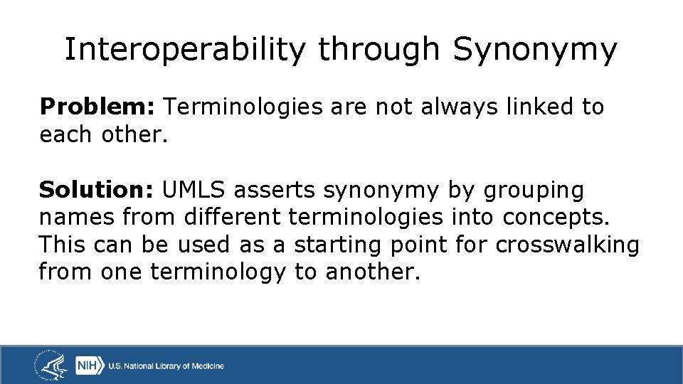 Interoperability through Synonymy Problem: Terminologies are not always linked to each other. Solution: UMLS