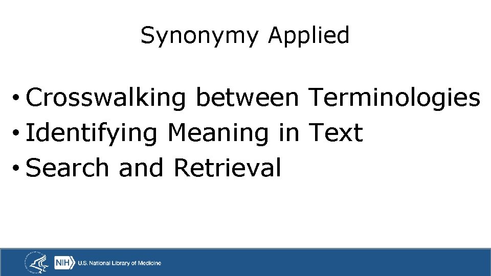 Synonymy Applied • Crosswalking between Terminologies • Identifying Meaning in Text • Search and